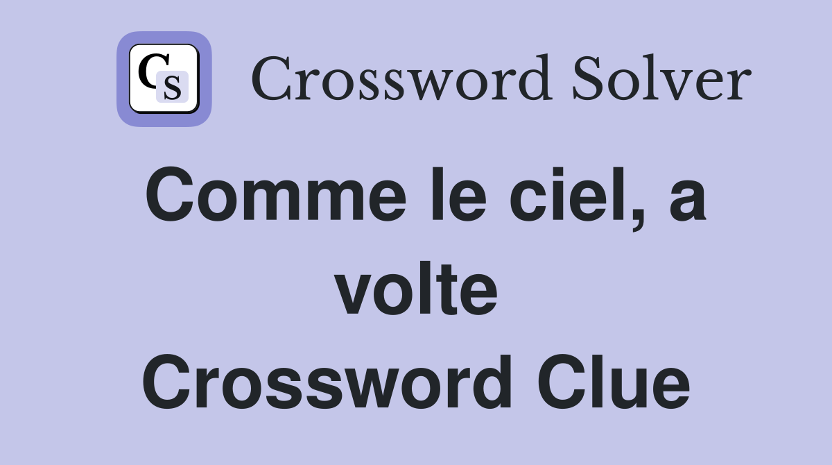 Comme le ciel, a volte Crossword Clue