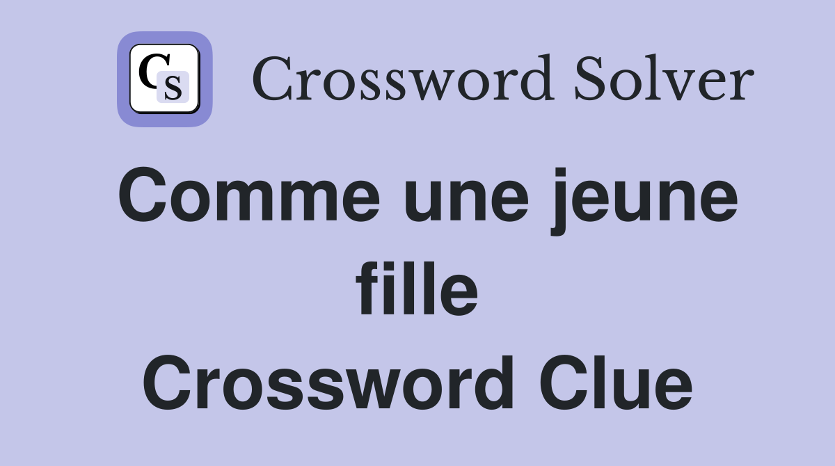 Comme une jeune fille Crossword Clue