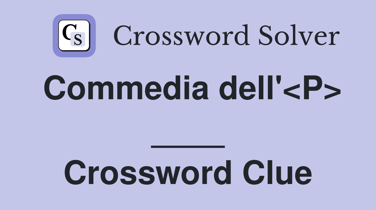 Commedia dell'<P> ____ Crossword Clue