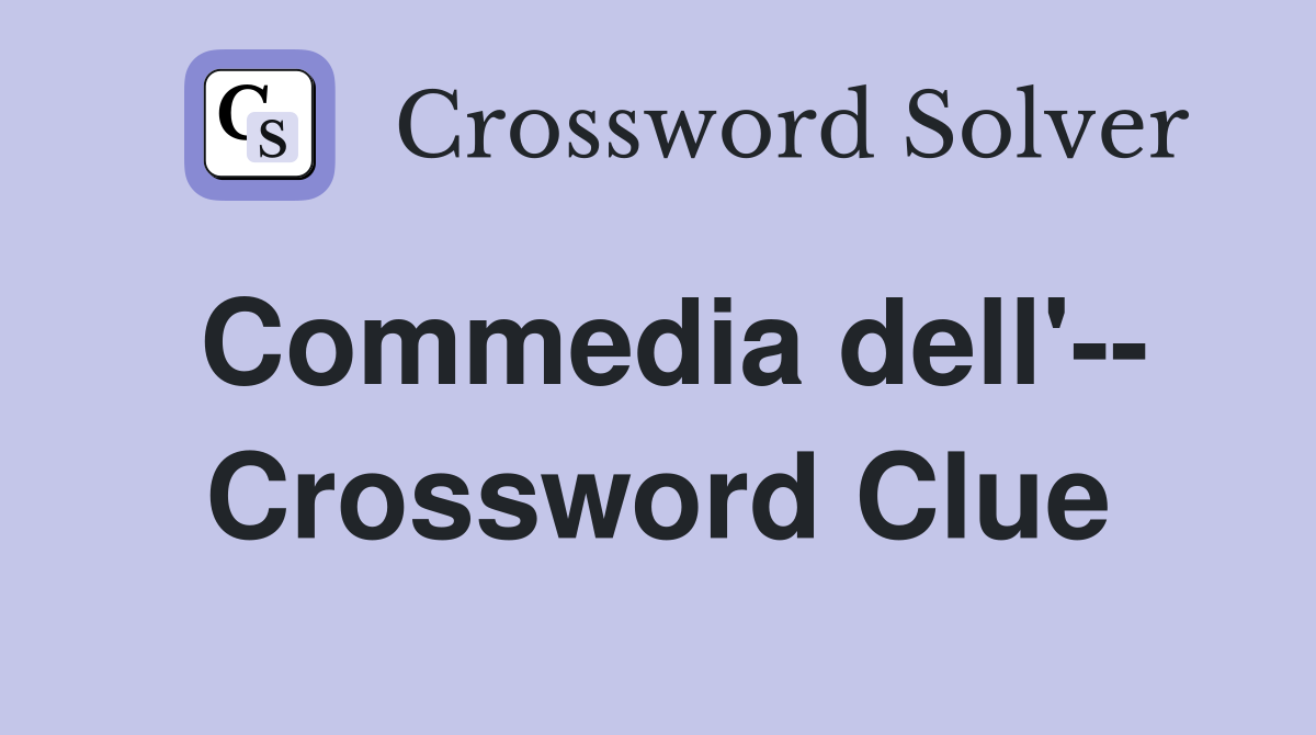 Commedia dell'-- Crossword Clue