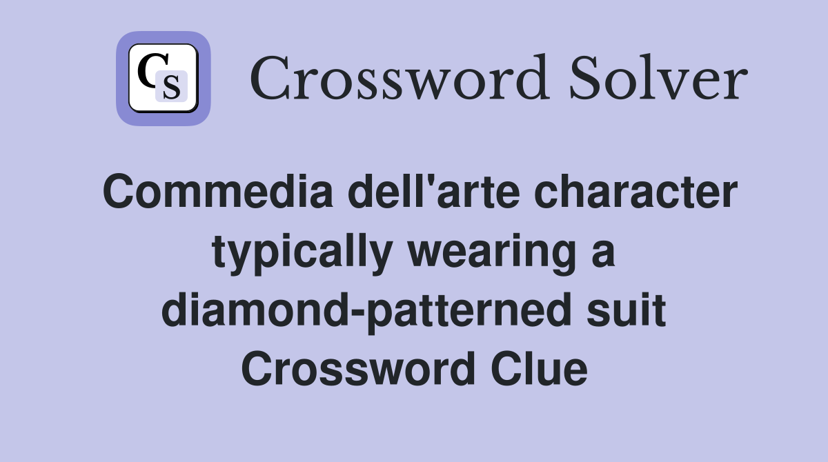 Commedia dell'arte character typically wearing a diamond-patterned suit Crossword Clue