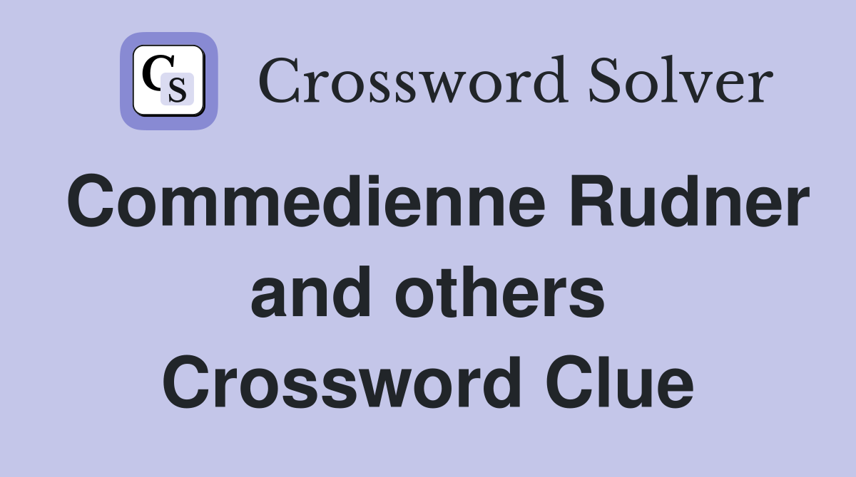 Commedienne Rudner and others Crossword Clue