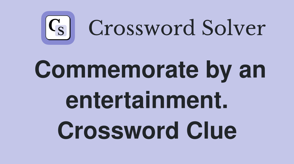 Commemorate by an entertainment. Crossword Clue