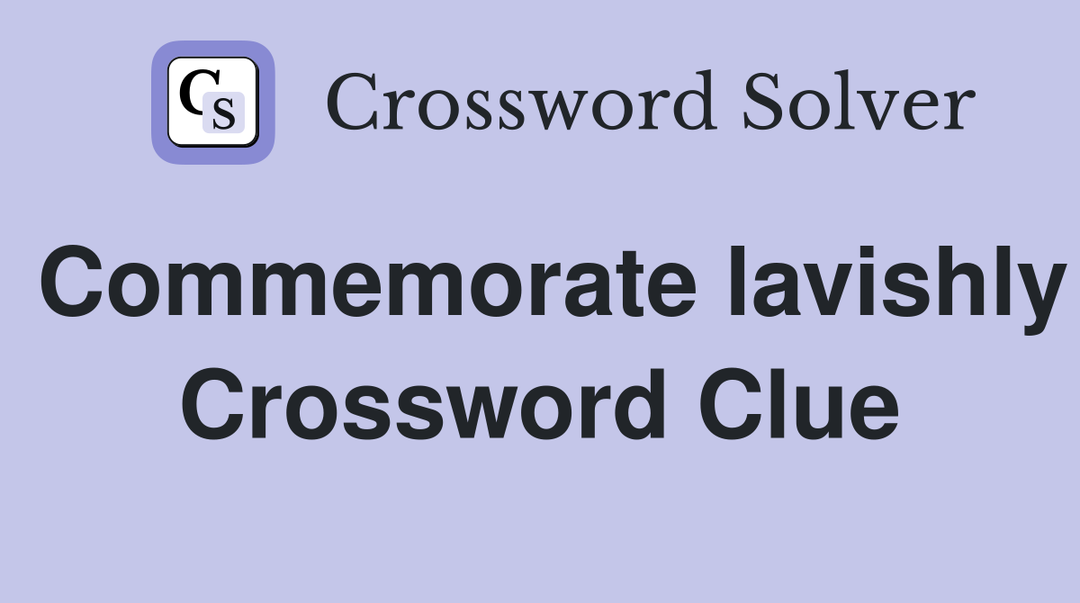Commemorate lavishly Crossword Clue