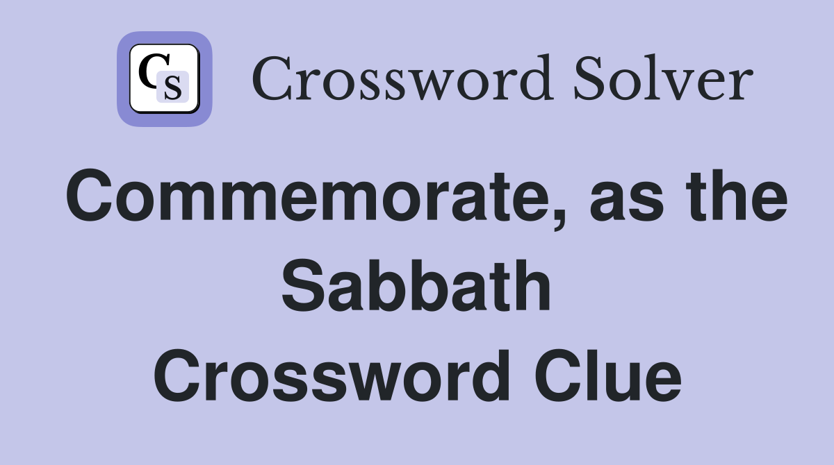 Commemorate, as the Sabbath Crossword Clue