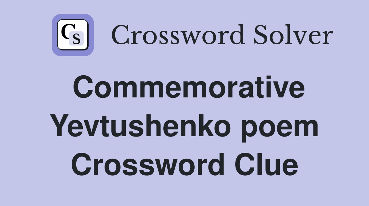 Commemorative Yevtushenko poem Crossword Clue