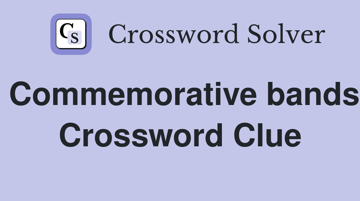 Commemorative bands Crossword Clue