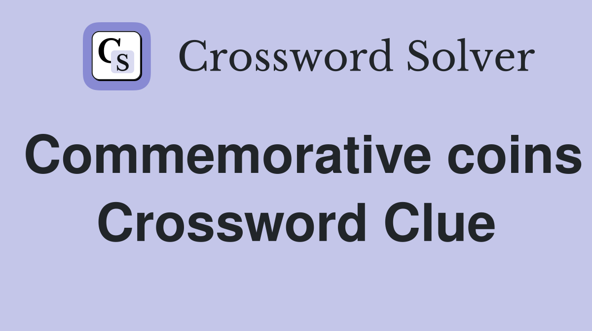 Commemorative coins Crossword Clue