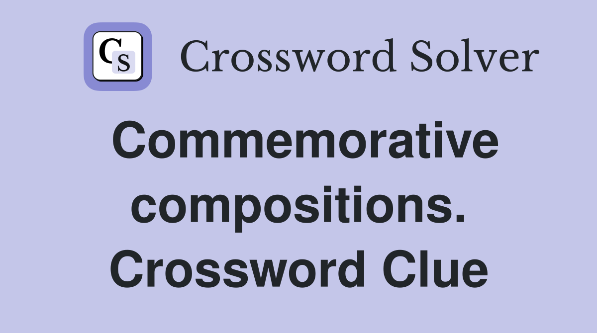 Commemorative compositions. Crossword Clue