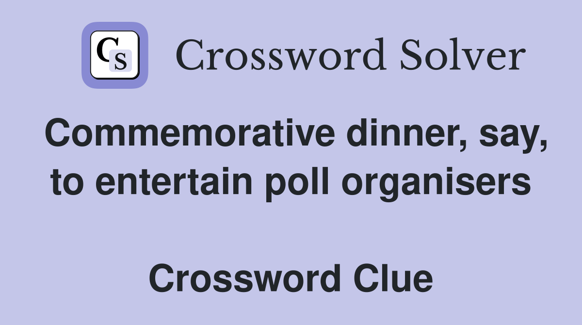 Commemorative dinner, say, to entertain poll organisers  Crossword Clue