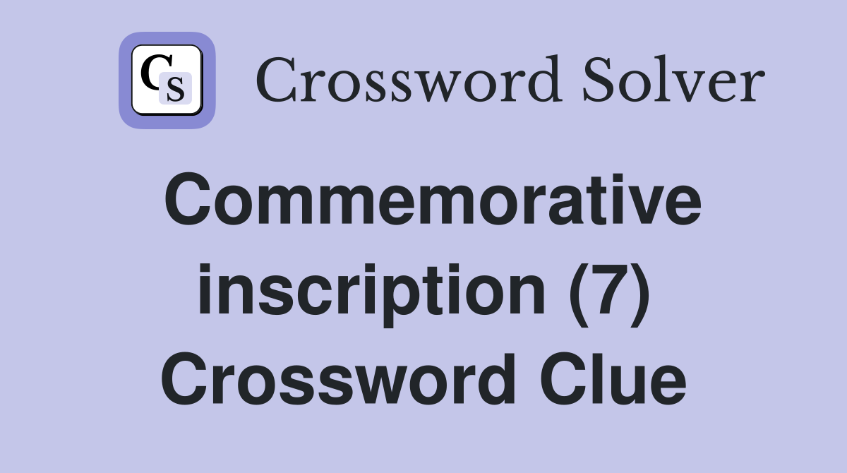 Commemorative inscription (7) Crossword Clue
