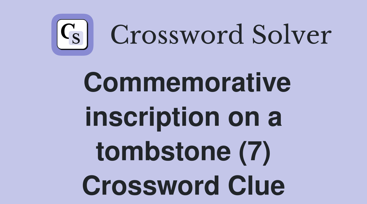 Commemorative inscription on a tombstone (7) Crossword Clue