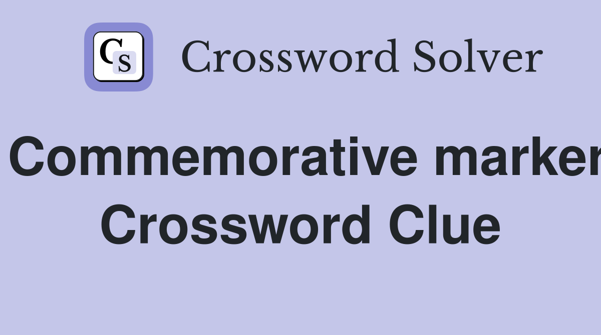 Commemorative marker Crossword Clue