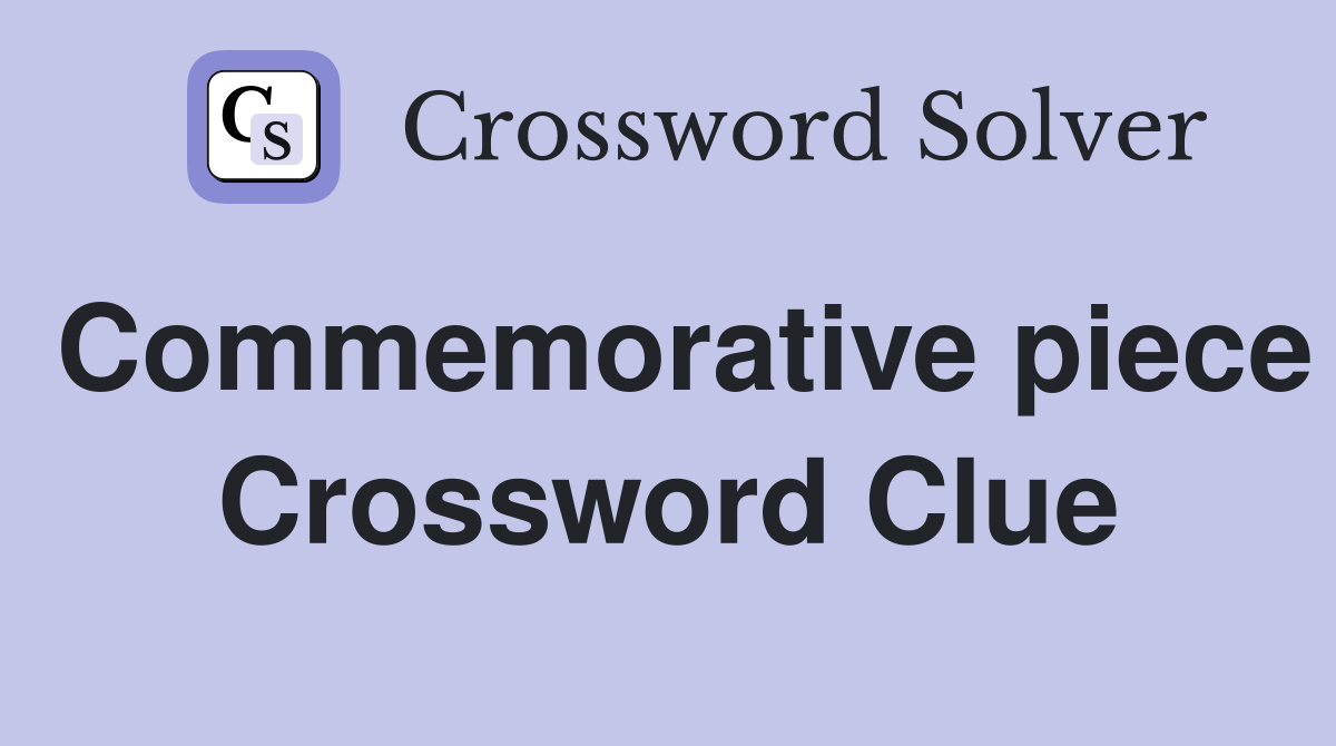 Commemorative piece Crossword Clue