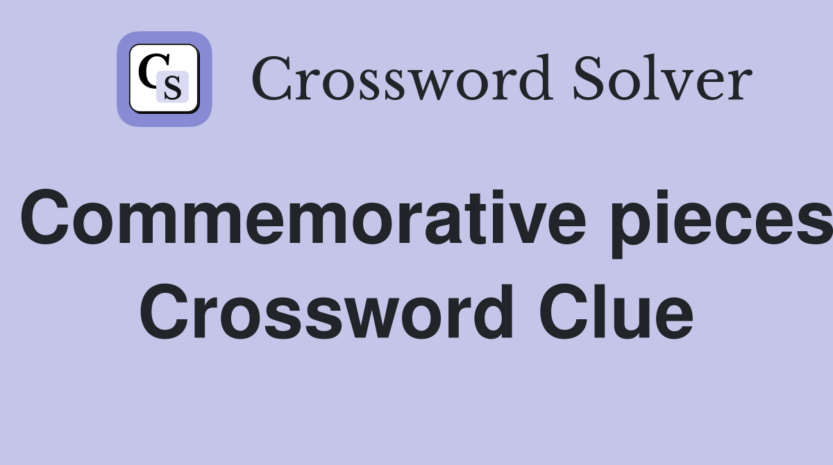 Commemorative pieces Crossword Clue