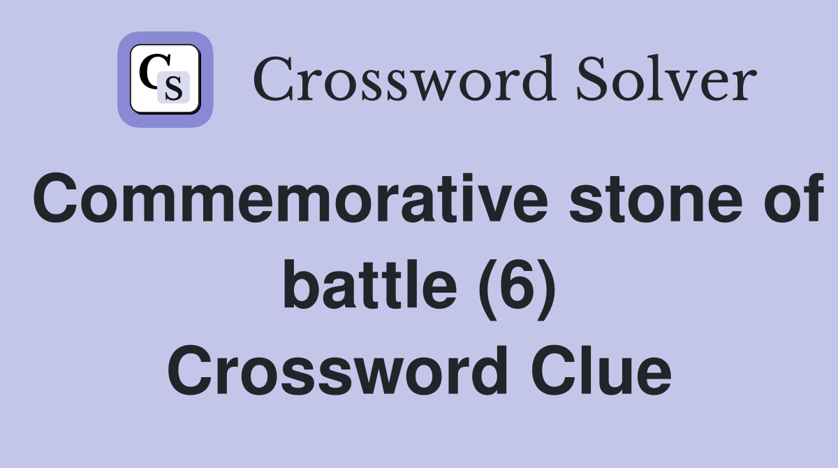 Commemorative stone of battle (6) Crossword Clue