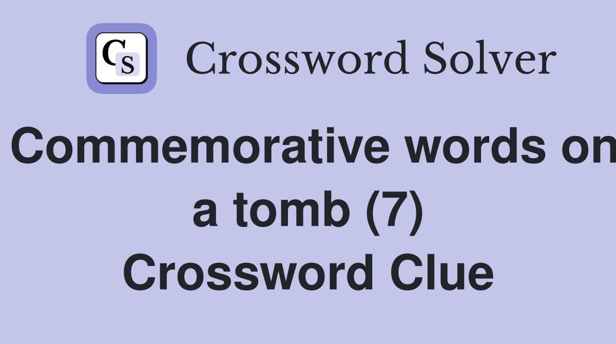 Commemorative words on a tomb (7) Crossword Clue