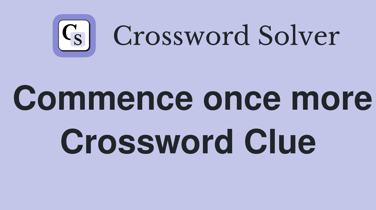 Commence once more Crossword Clue