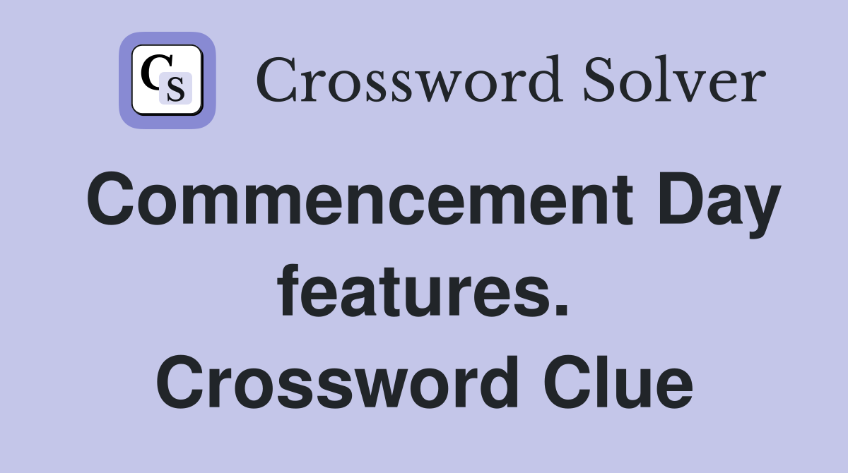 Commencement Day features. Crossword Clue