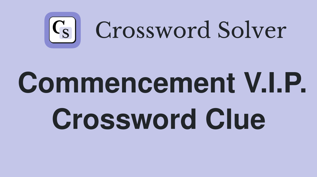 Commencement V.I.P. Crossword Clue