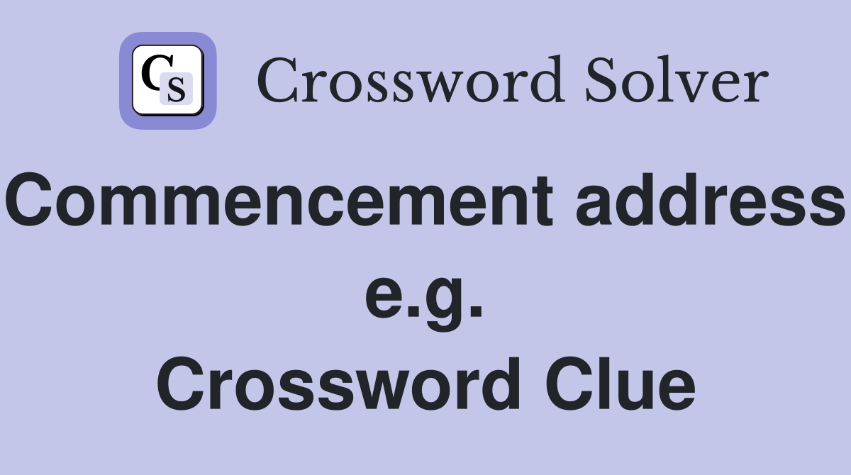 Commencement address, e.g. Crossword Clue