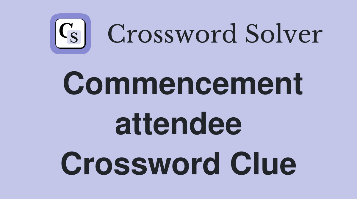 Commencement attendee Crossword Clue