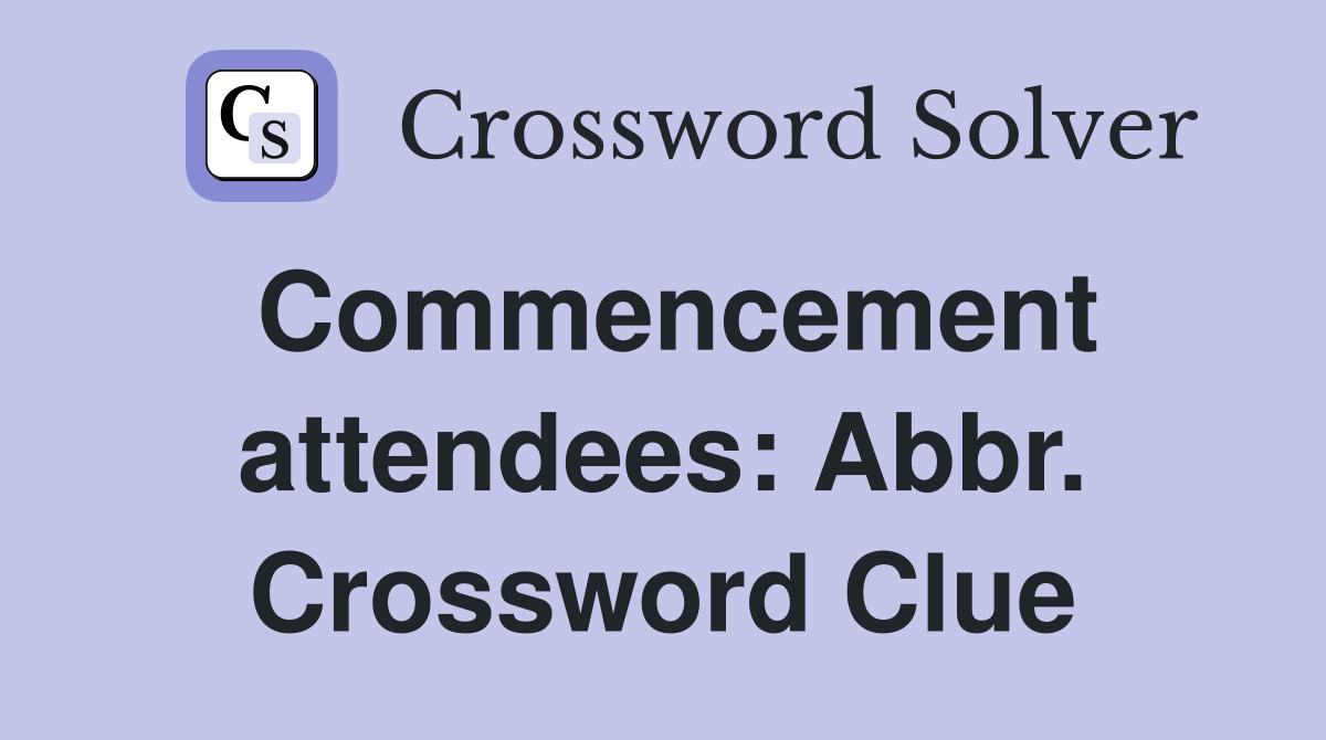 Commencement attendees: Abbr. Crossword Clue