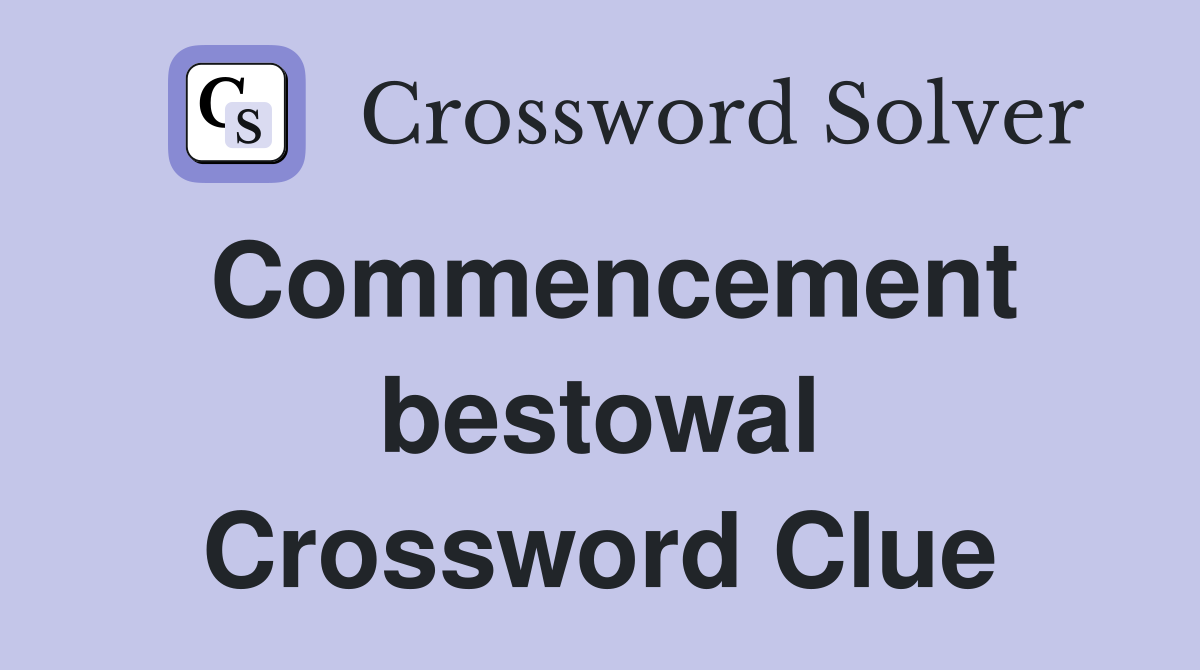 Commencement bestowal Crossword Clue