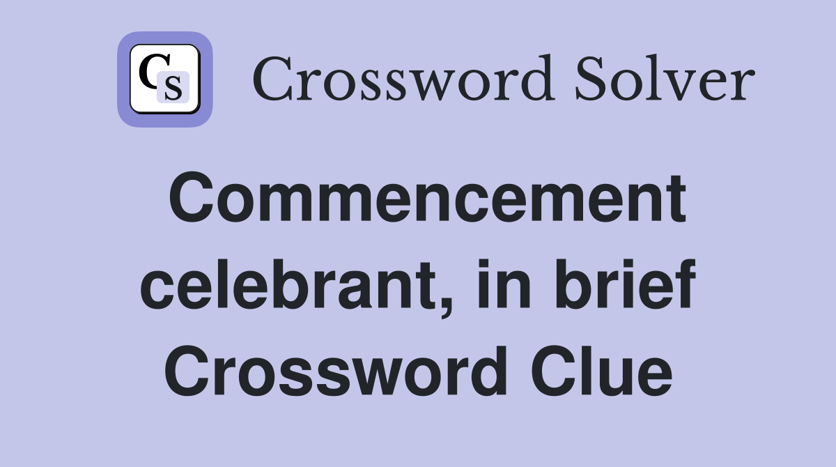 Commencement celebrant, in brief Crossword Clue