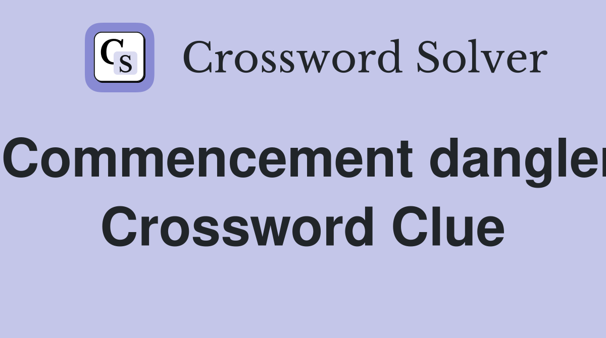 Commencement dangler Crossword Clue