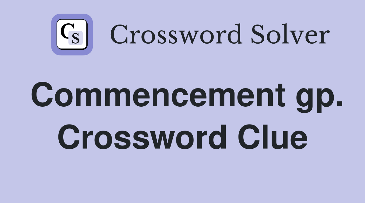 Commencement gp. Crossword Clue