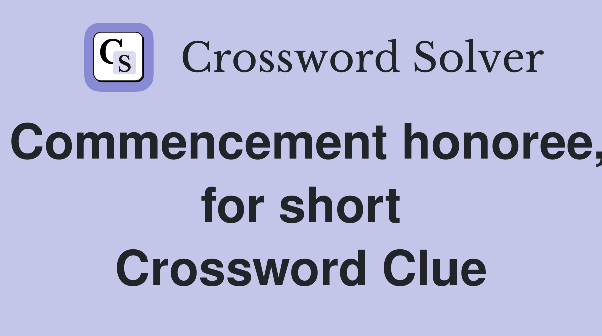 Commencement honoree, for short Crossword Clue