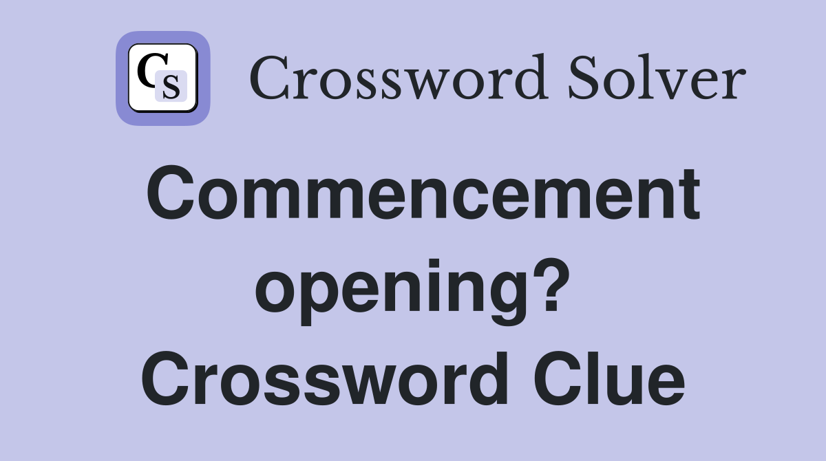 Commencement opening? Crossword Clue