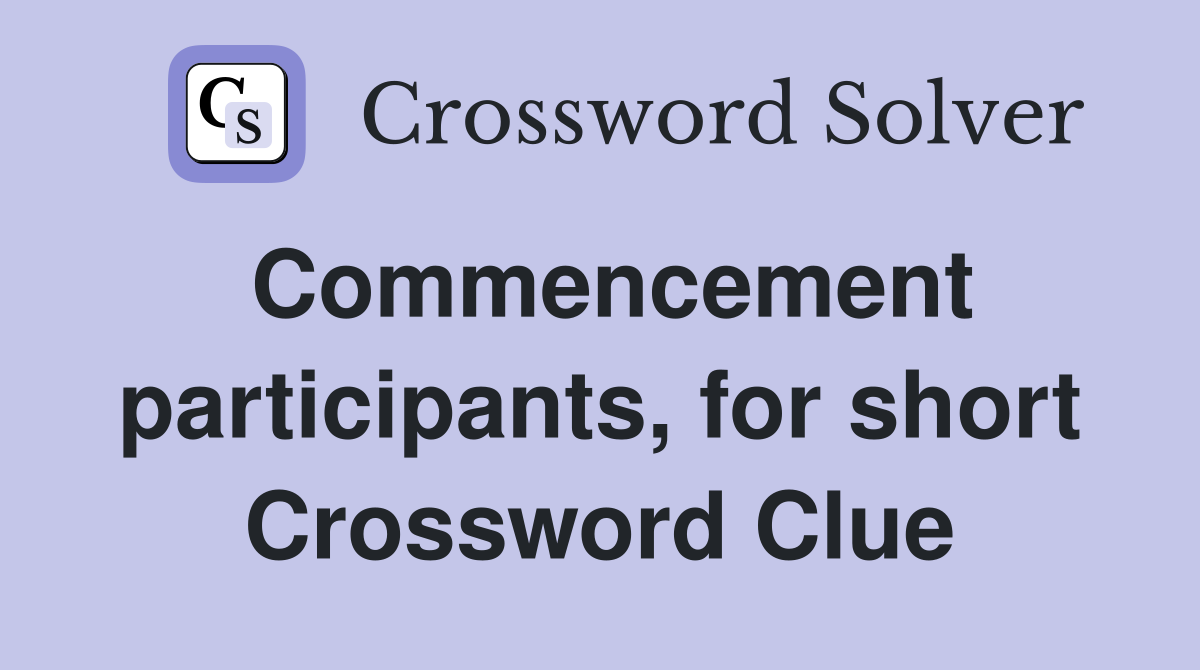 Commencement participants, for short Crossword Clue