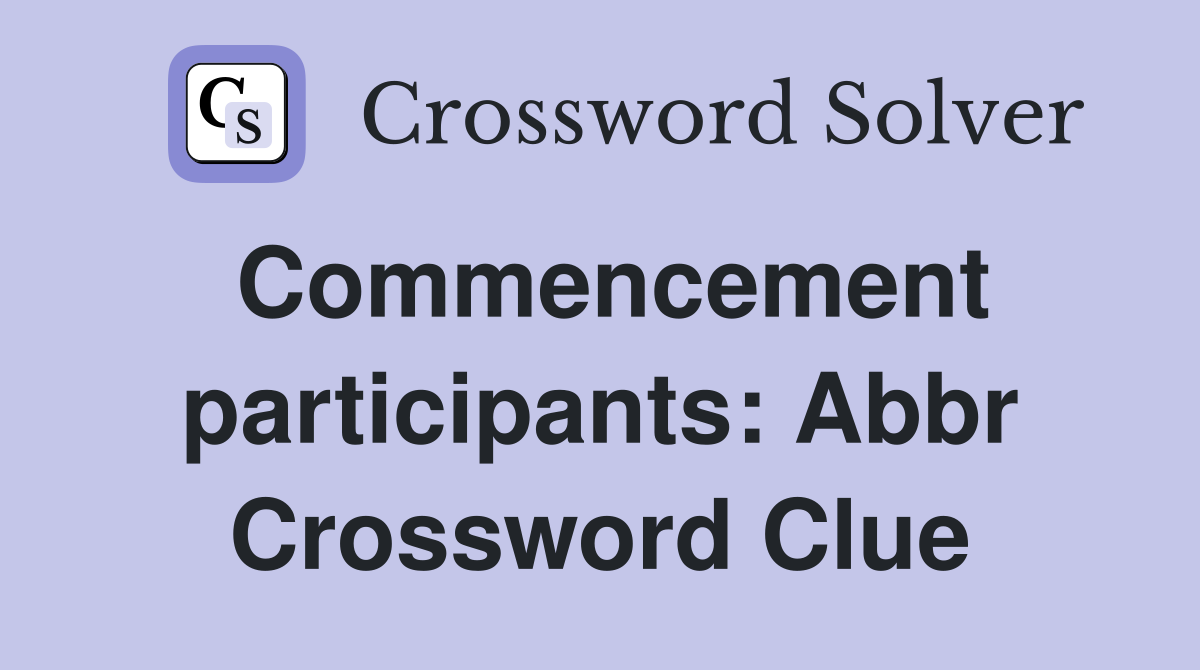 Commencement participants: Abbr Crossword Clue
