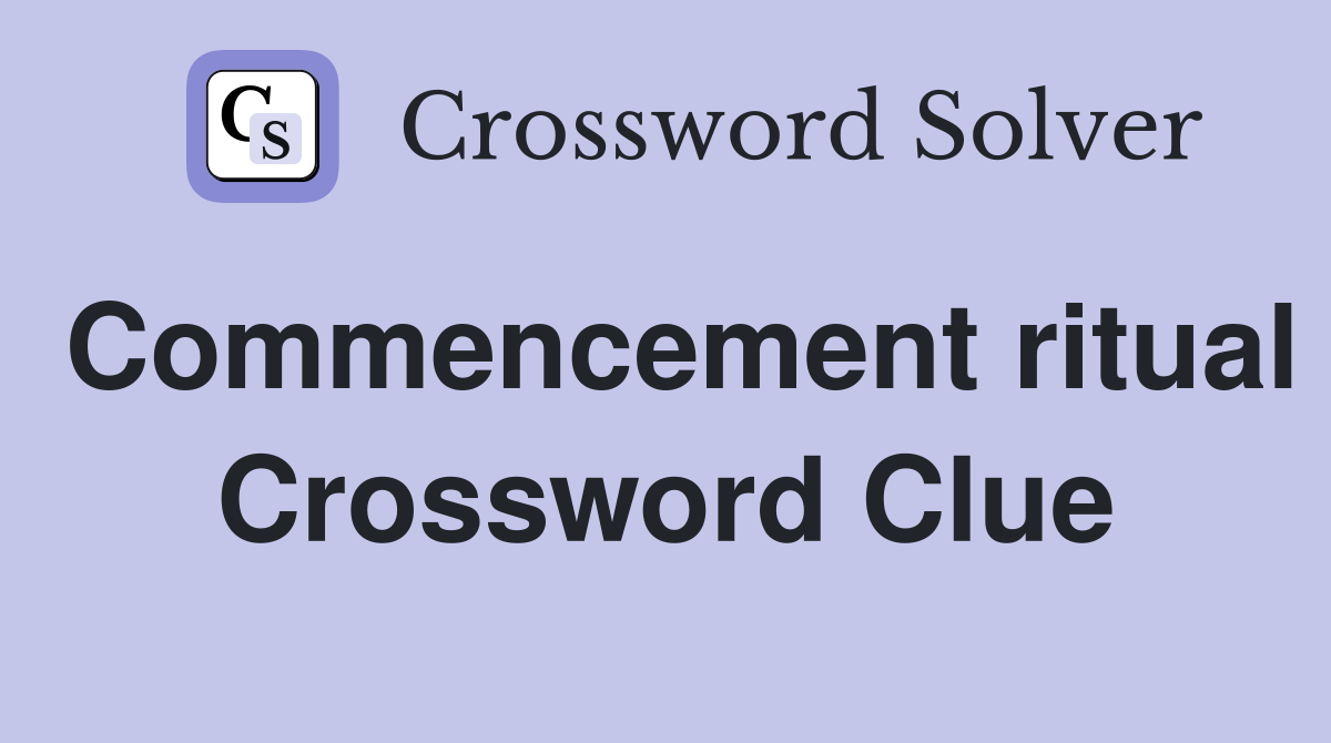 Commencement ritual Crossword Clue