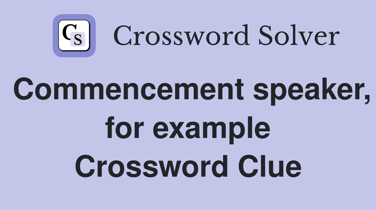 Commencement speaker, for example Crossword Clue