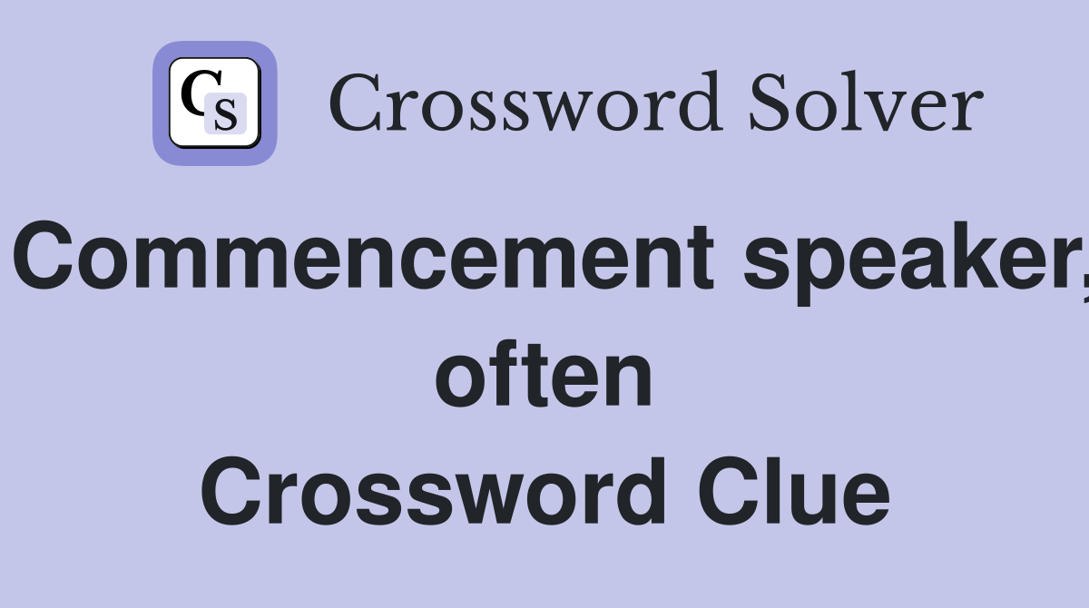Commencement speaker, often Crossword Clue