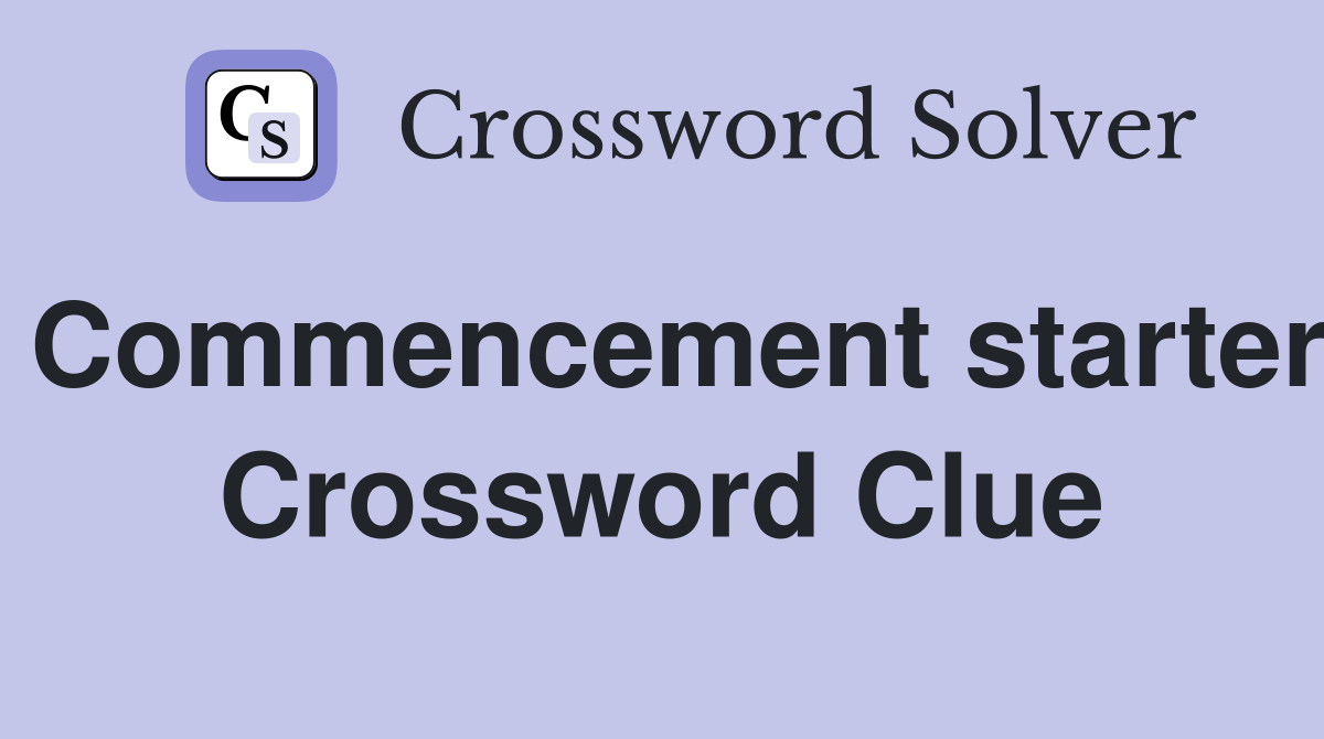Commencement starter Crossword Clue