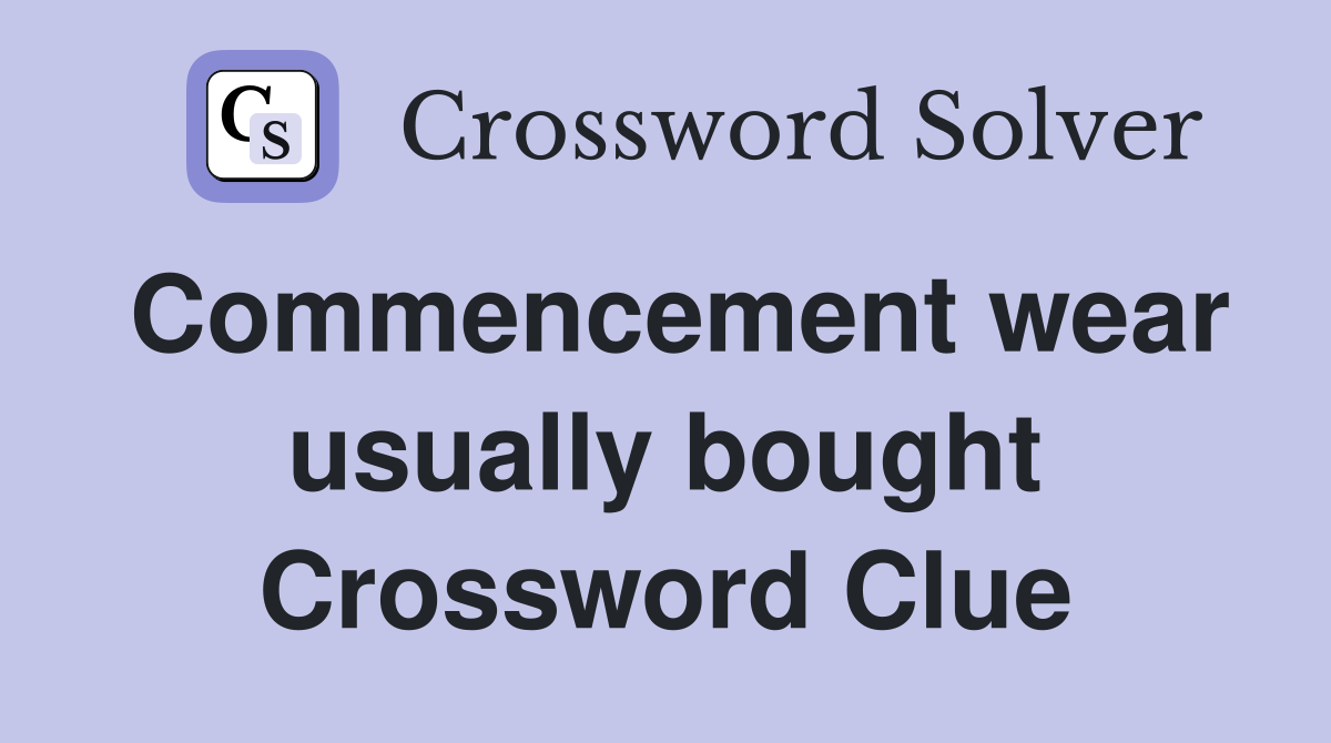 Commencement wear usually bought Crossword Clue