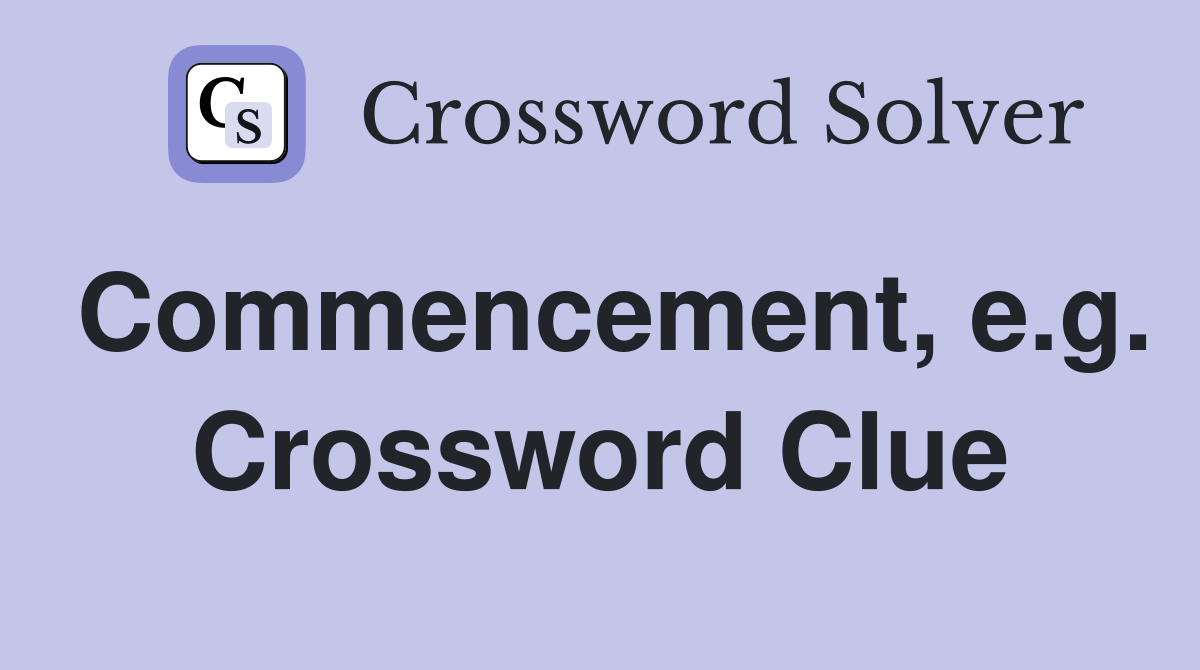 Commencement, e.g. Crossword Clue