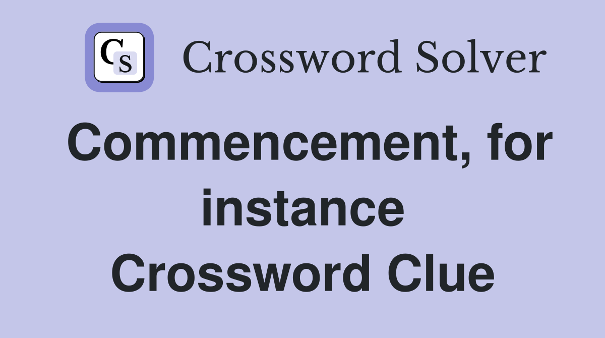 Commencement, for instance Crossword Clue