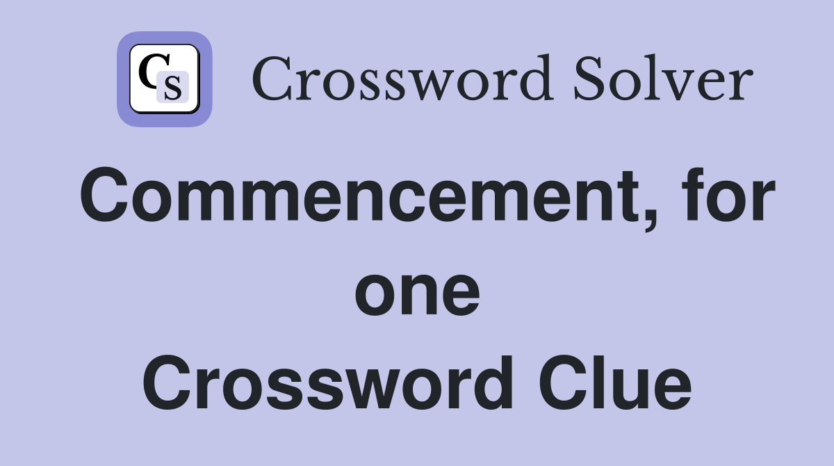 Commencement, for one Crossword Clue