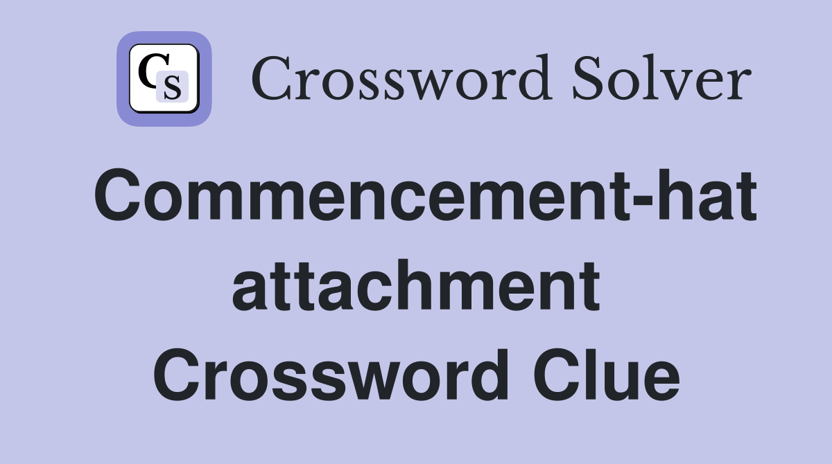 Commencement-hat attachment Crossword Clue