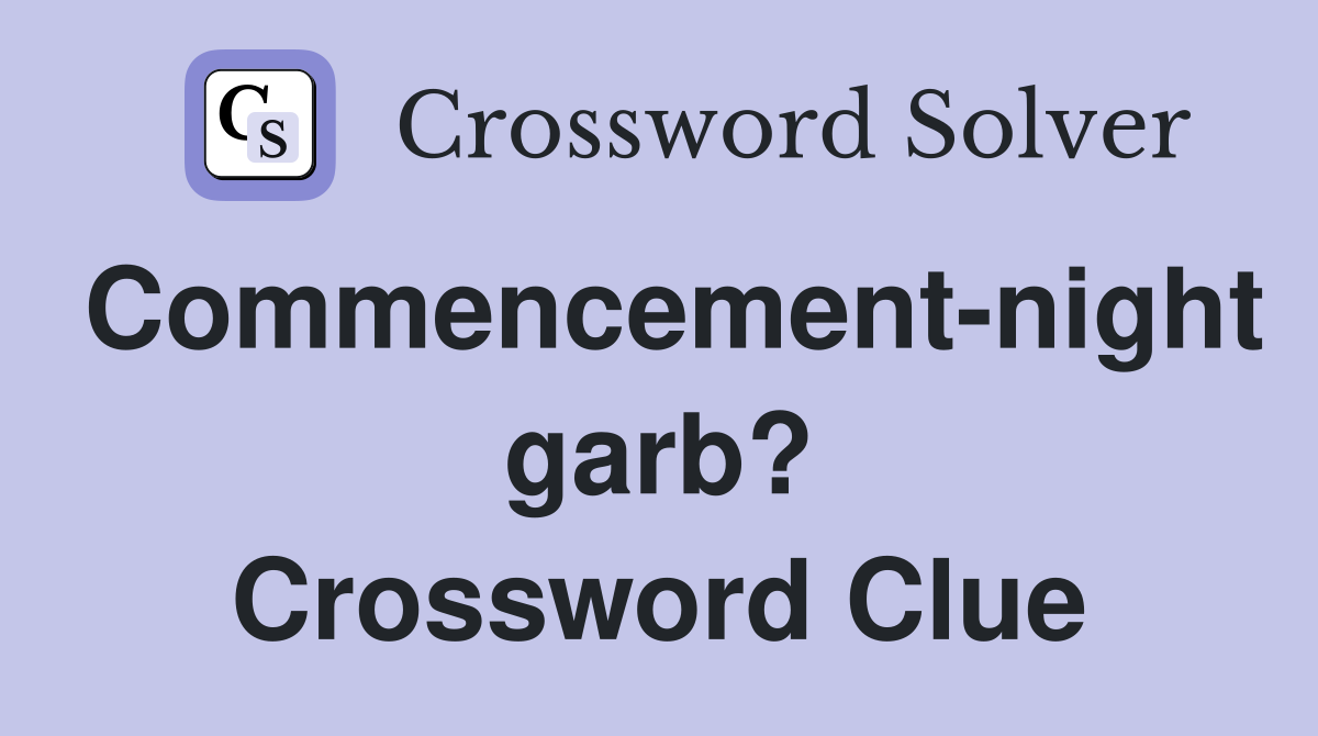 Commencement-night garb? Crossword Clue