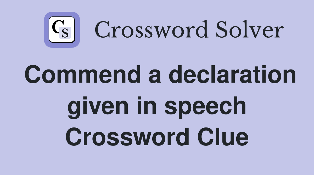 Commend a declaration given in speech Crossword Clue