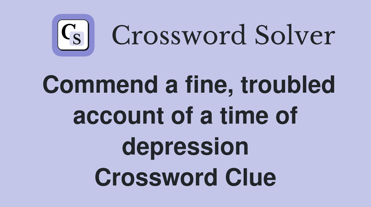 Commend a fine, troubled account of a time of depression Crossword Clue