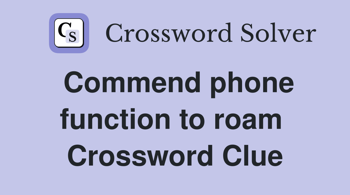 Commend phone function to roam  Crossword Clue
