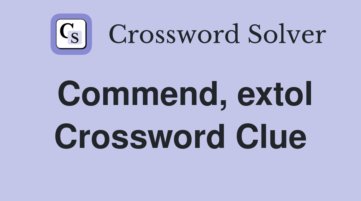 Commend, extol Crossword Clue