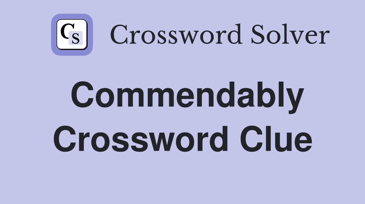 Commendably Crossword Clue